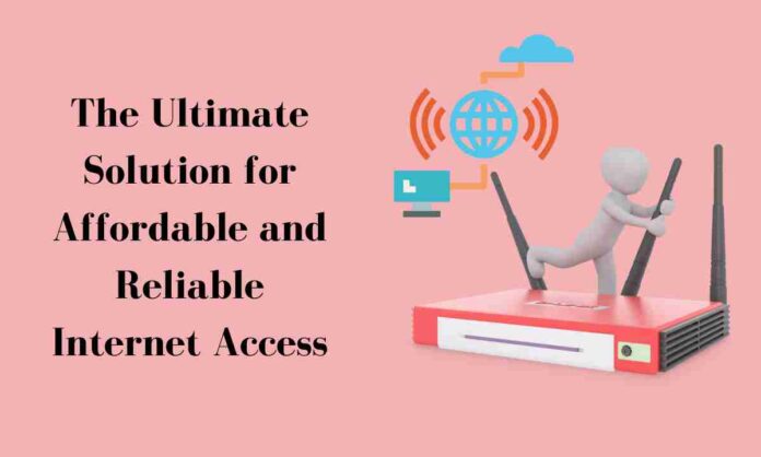 The Ultimate Solution for Affordable and Reliable Internet Access